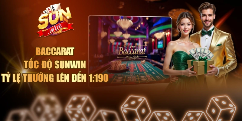 Baccarat Tốc Độ Sunwin - Tỷ Lệ Thưởng Lên Đến 1:190 Baccarat