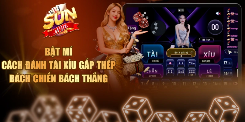 Bật Mí Cách Đánh Tài Xỉu Gấp Thếp Bách Chiến Bách Thắng Cách đánh tài xỉu gấp thếp