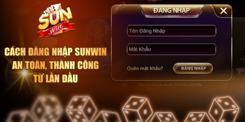 Cách Đăng Nhập Sunwin An Toàn, Thành Công Từ Lần Đầu Đăng nhập Sunwin
