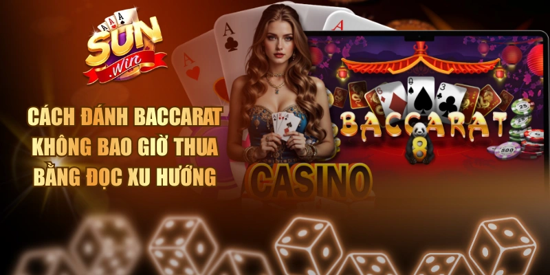 Cách Đánh Baccarat Không Bao Giờ Thua Bằng Đọc Xu Hướng Cách đánh baccarat không bao giờ thua