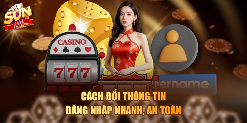Cách Đăng Nhập Sunwin An Toàn, Thành Công Từ Lần Đầu Cách đổi thông tin đăng nhập nhanh, an toàn