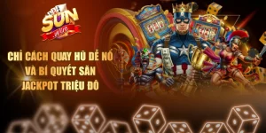 Chỉ Cách Quay Hũ Dễ Nổ Và Bí Quyết Săn Jackpot Triệu Đô Cách quay hũ dễ nổ