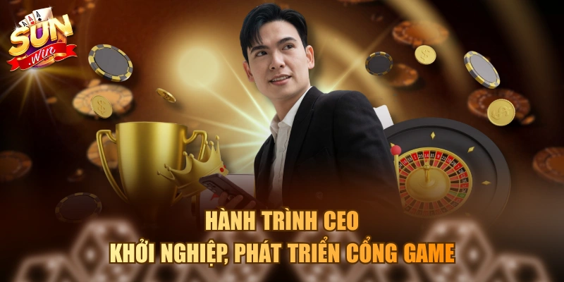 CEO Sunwin Quốc Tuấn - Vị Doanh Nhân Vô Cùng Tài Giỏi Hành trình CEO khởi nghiệp, phát triển cổng game