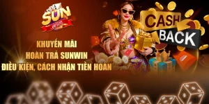 Khuyến Mãi Hoàn Trả Sunwin - Điều Kiện, Cách Nhận Tiền Hoàn Khuyến mãi hoàn trả