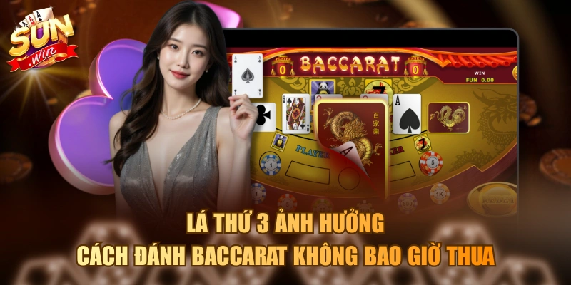 Cách Đánh Baccarat Không Bao Giờ Thua Bằng Đọc Xu Hướng Lá thứ 3 ảnh hưởng cách đánh baccarat không bao giờ thua