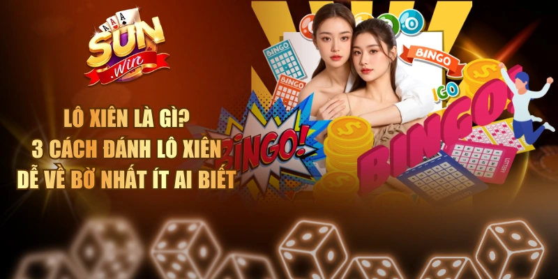 Lô Xiên Là Gì? 3 Cách Đánh Lô Xiên Dễ Về Bờ Nhất Ít Ai Biết Lô Xiên Là Gì
