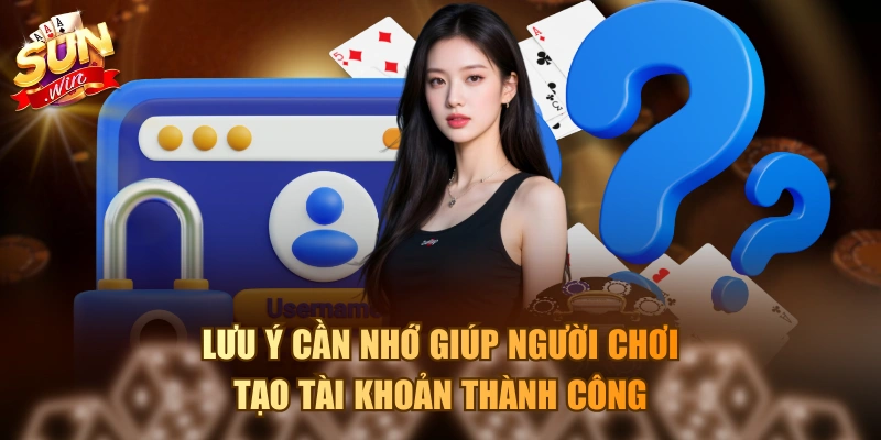 Hướng Dẫn Đăng Ký Sunwin Thành Công Chỉ Trong 3 Phút Lưu ý cần nhớ giúp người chơi tạo tài khoản thành công