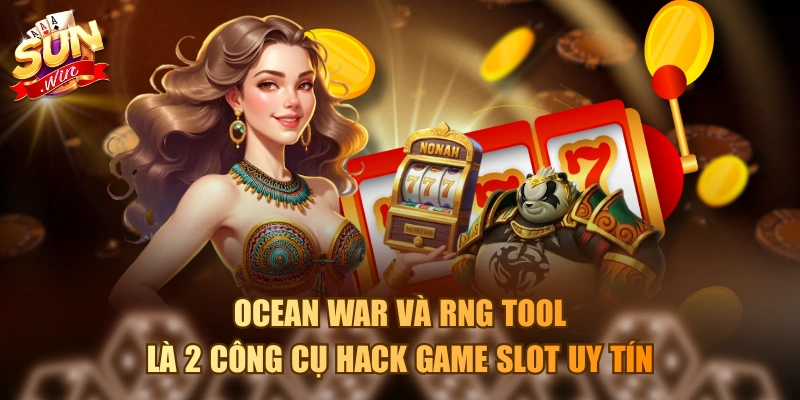 Ocean War và RNG tool là 2 công cụ hack game slot uy tín