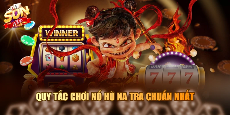 Na Tra Ma Đồng Giáng Thế - Tựa Game Slot Đình Đám 2026 Quy tắc chơi nổ hũ Na Tra chuẩn nhất