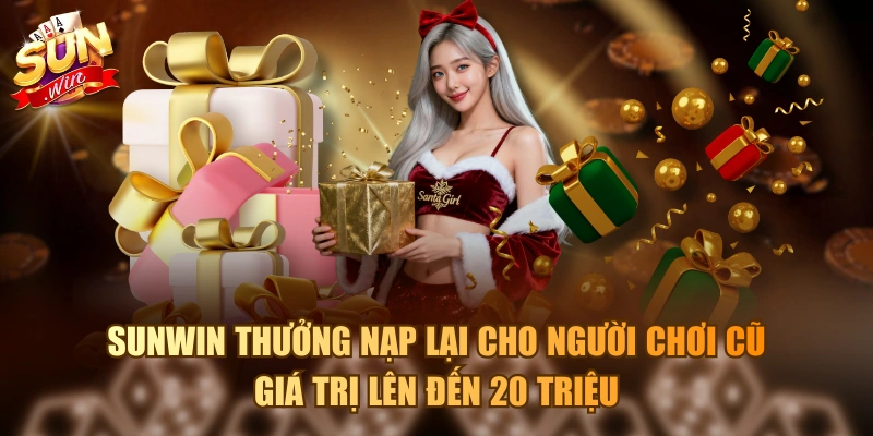 Khuyến Mãi Thành Viên Cũ Trở Lại Nhận 20 Triệu Từ Sunwin Sunwin thưởng nạp lại cho người chơi cũ giá trị lên đến 20 triệu