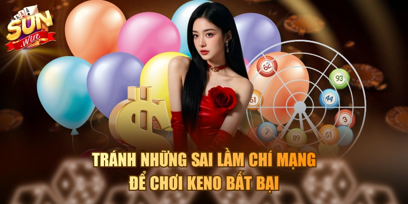3 Cách Chơi Keno Dễ Trúng Cao Thủ Không Muốn Bạn Biết Tránh những sai lầm chí mạng để chơi Keno bất bại