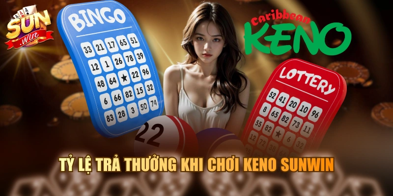 3 Cách Chơi Keno Dễ Trúng Cao Thủ Không Muốn Bạn Biết Tỷ lệ trả thưởng khi chơi Keno Sunwin